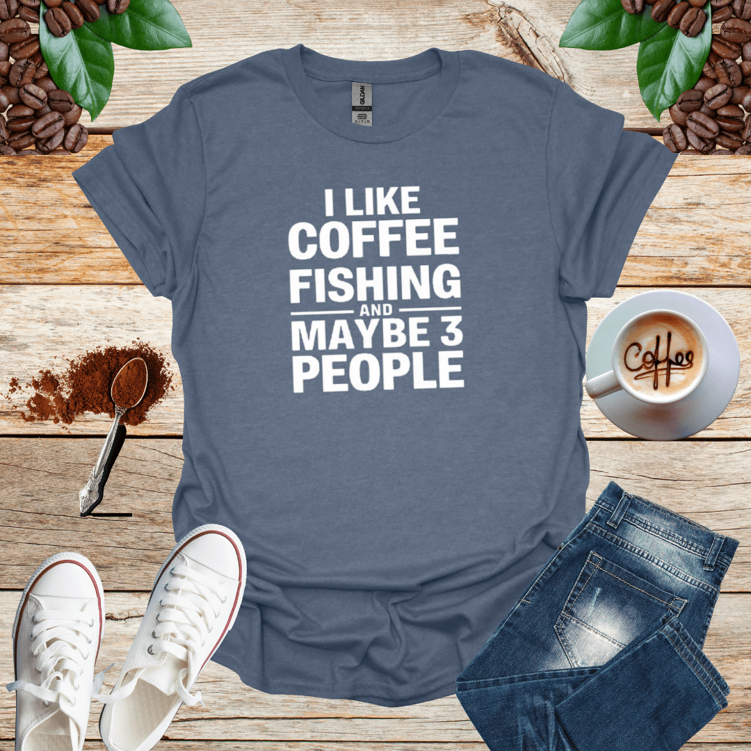 I LIKE COFFEE FISHING AND MAYBE 3 PEOPLE