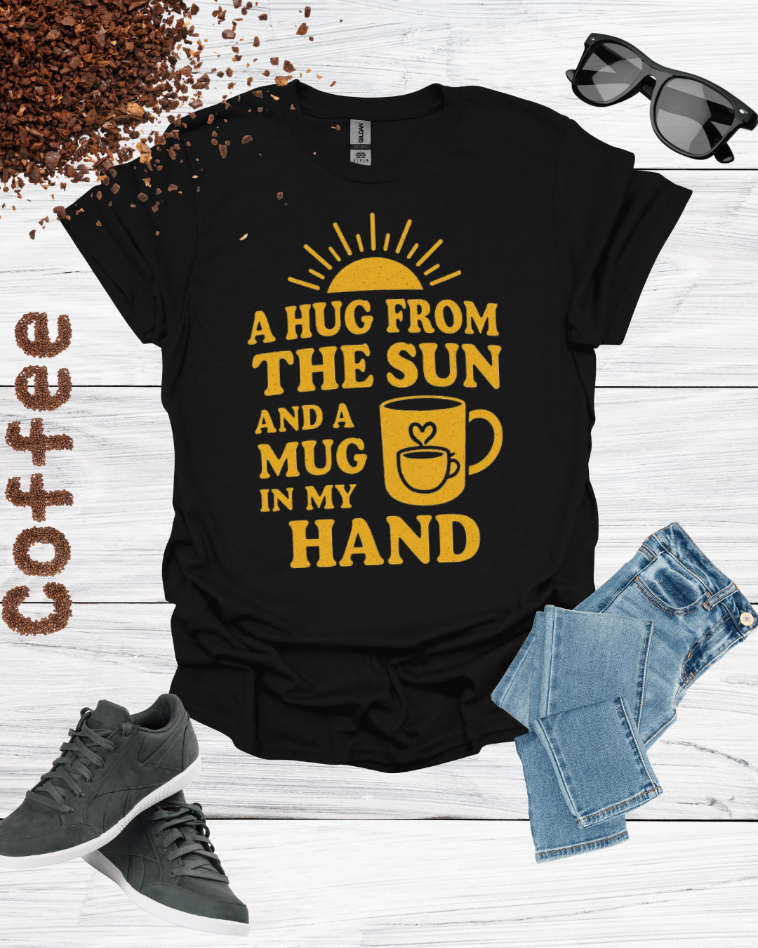 A HUG FROM THE SUN AND A MUG IN MY HAND T-Shirt
