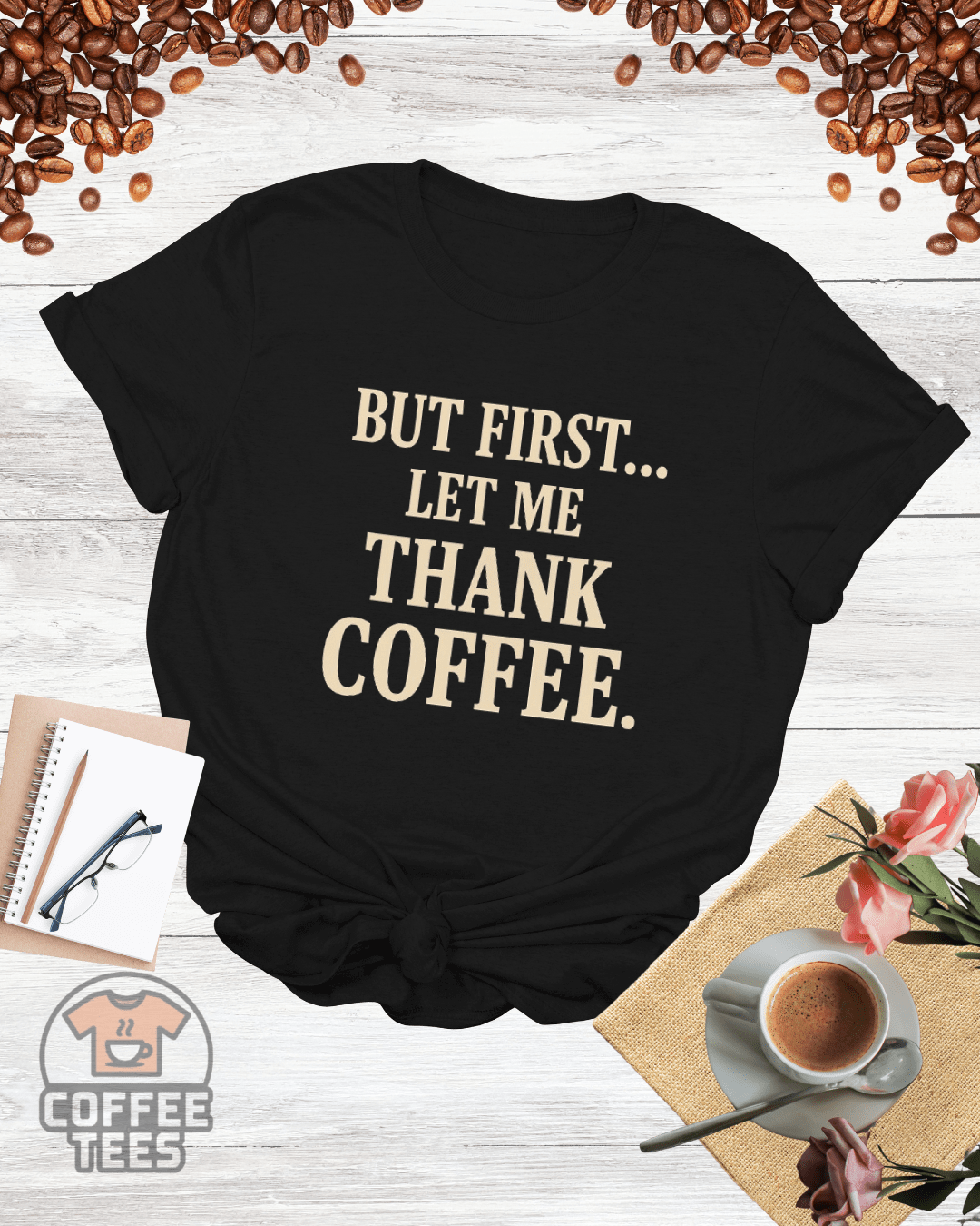 BUT FIRST LET ME THANK COFFEE T-Shirt