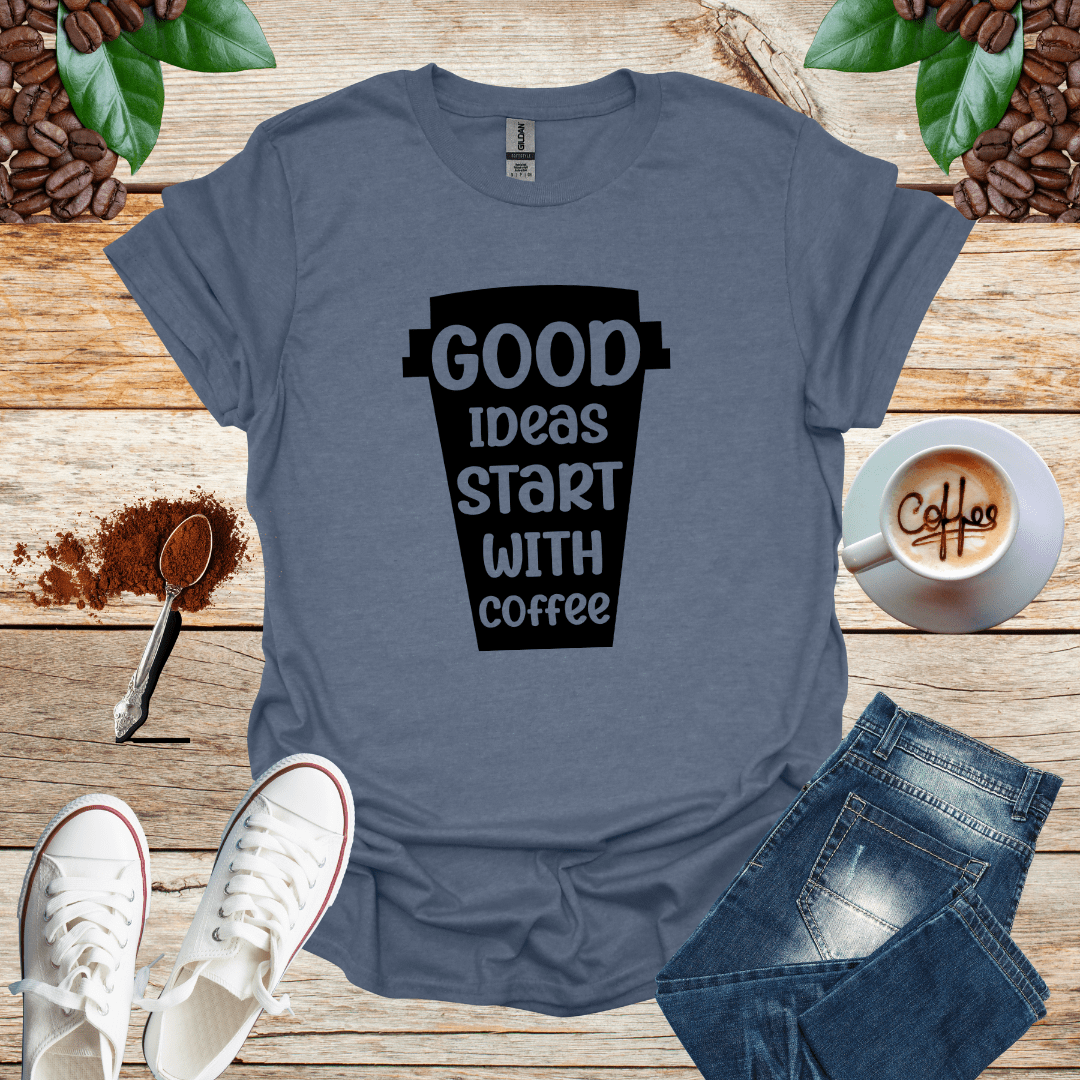 GOOD IDEAS START WITH COFFEE