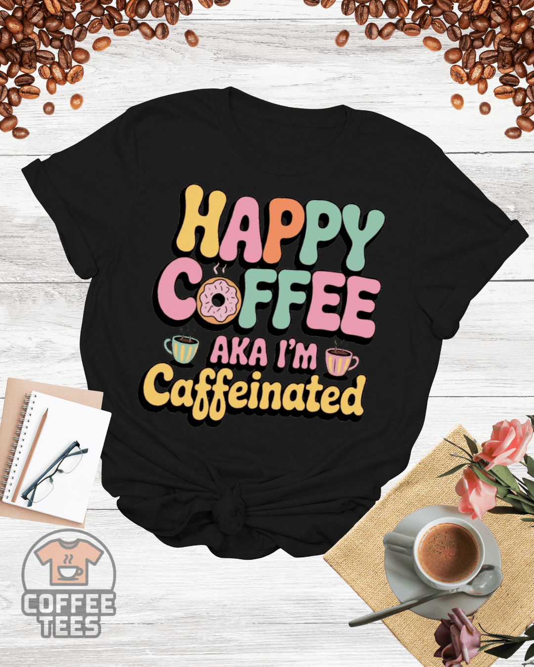 HAPPY COFFEE AKA I'M CAFFEINATED T-Shirt