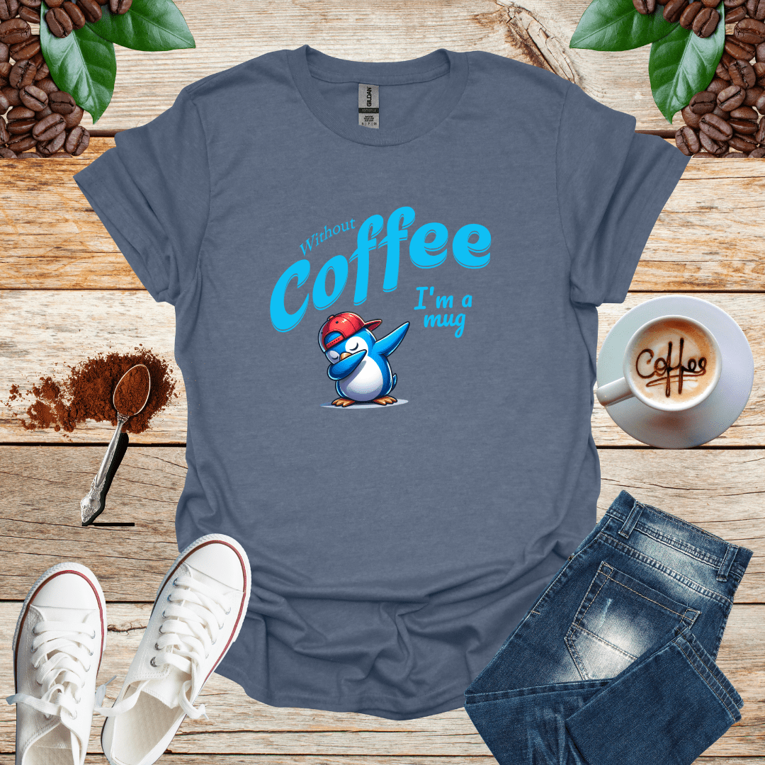 Without coffee i am a mug