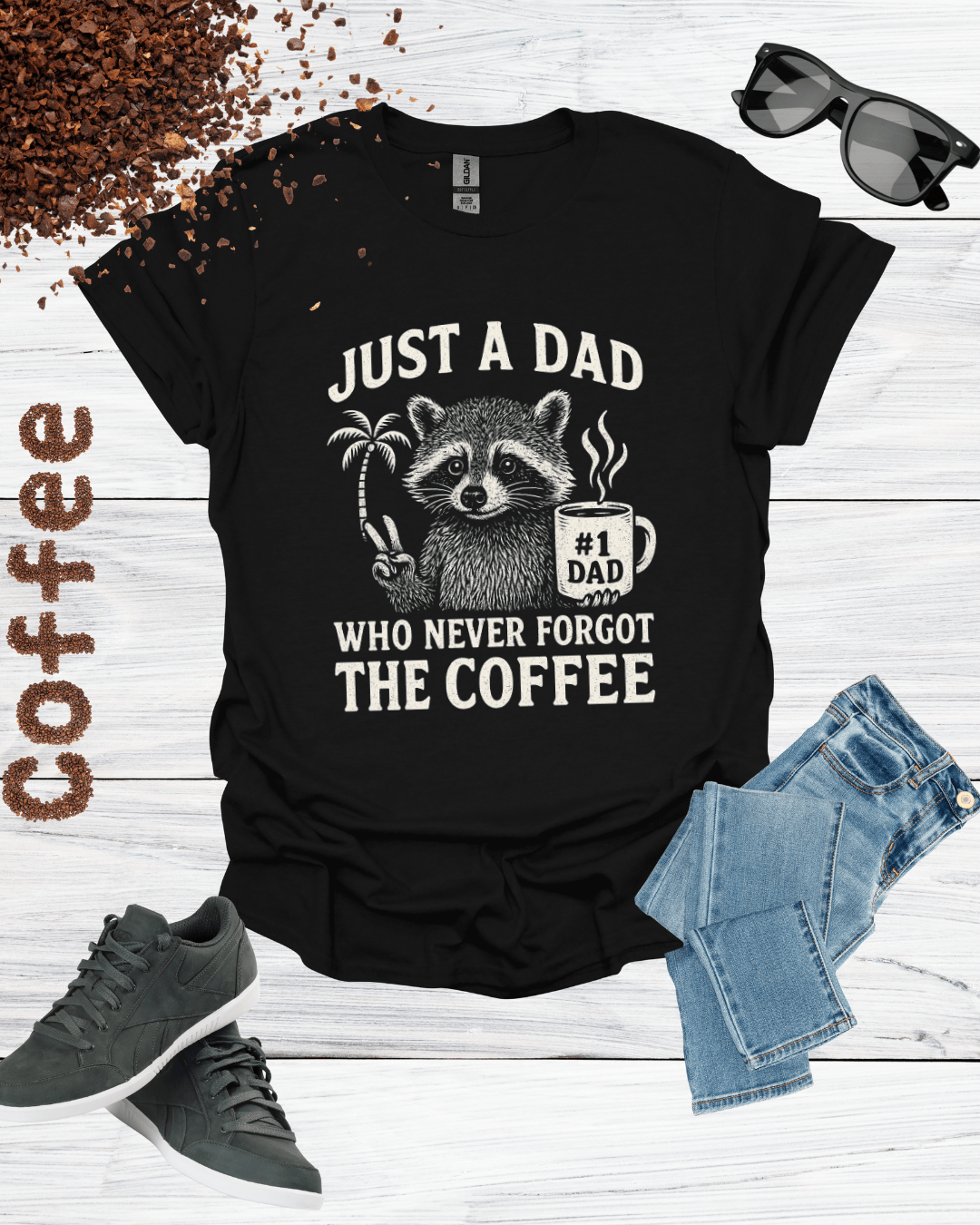 JUST A DAD WHO NEVER FORGET THE COFFEE T-Shirt