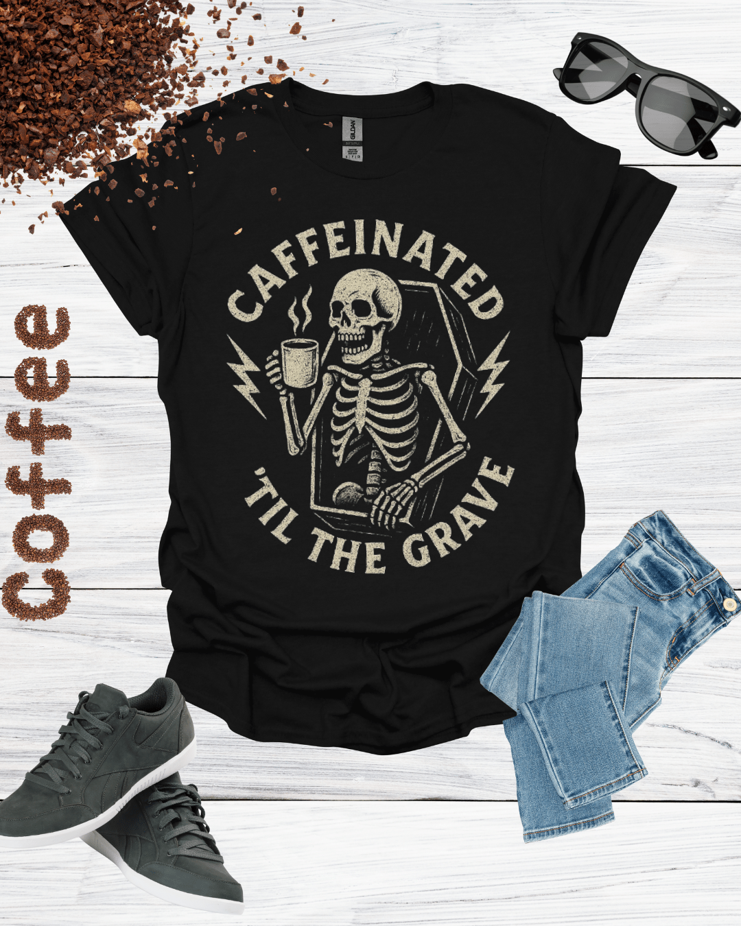 CAFFEINATED TIL THE GRAVE T-Shirt