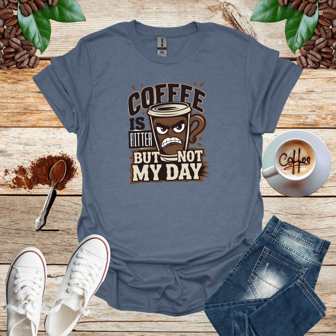 COFFEE IS BITTER BUT NOT MY DAY