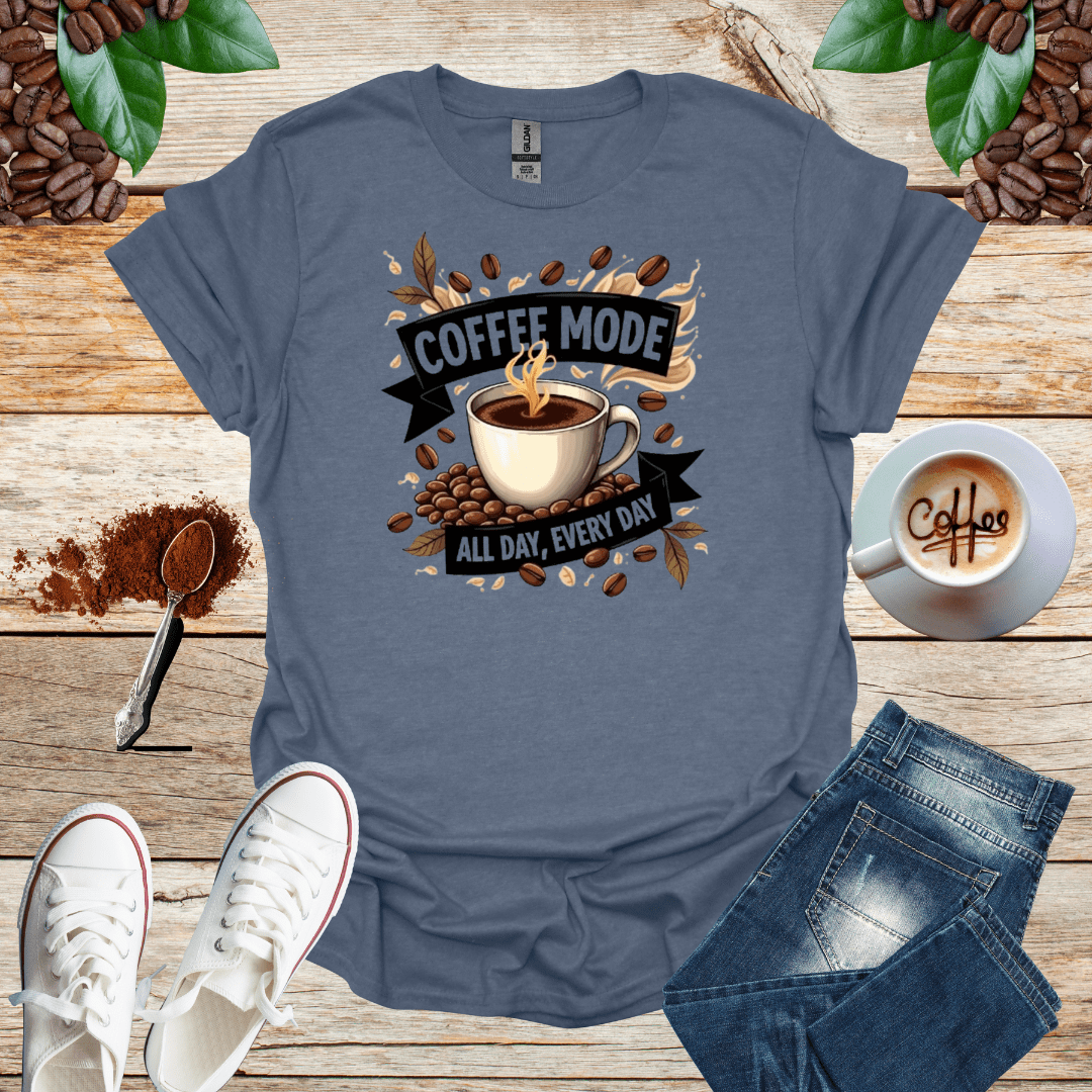 COFFEE mode ALL DAY , EVERY DAY - Shirt