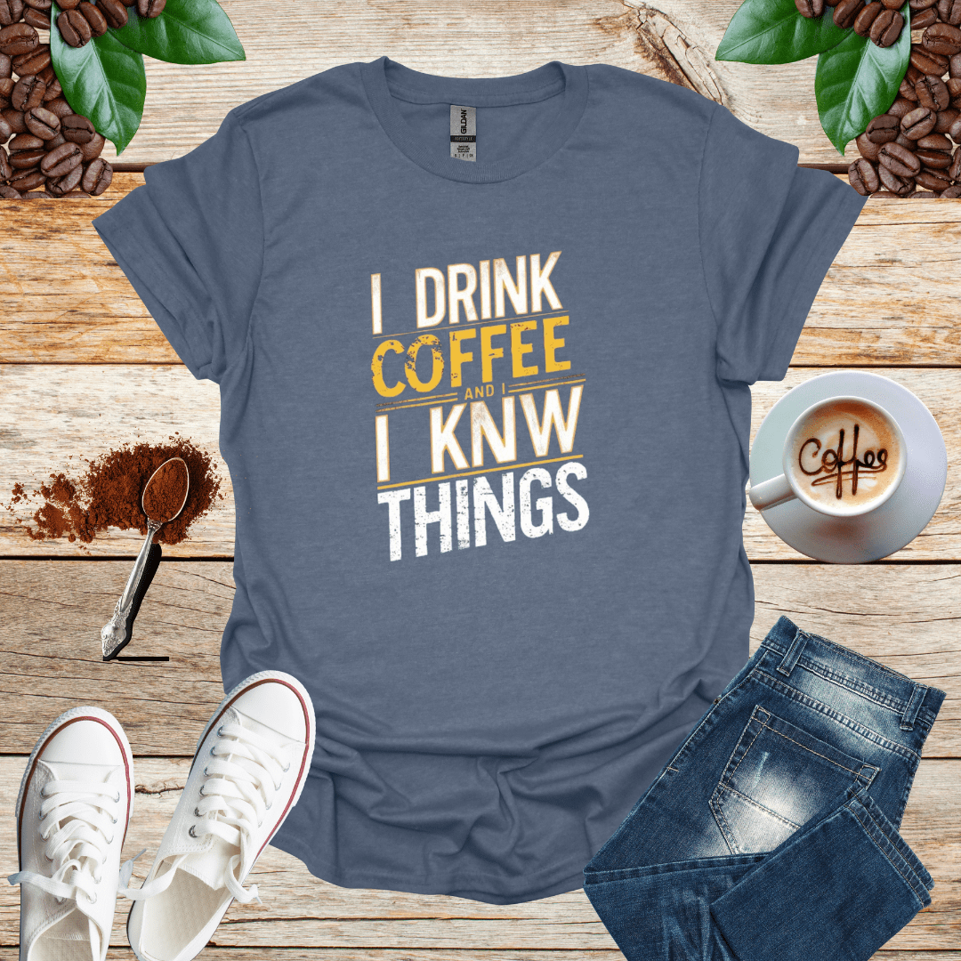 I DRINK COFFEE I KNOW THINGS