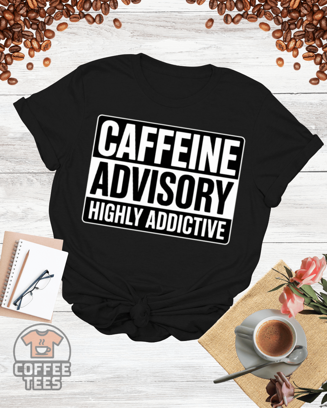 CAFFEINE ADVISORY HIGHLY ADDICTIVE T-Shirt