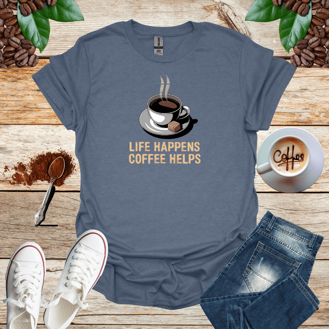 LIFE HAPPENS COFFEE HELPS