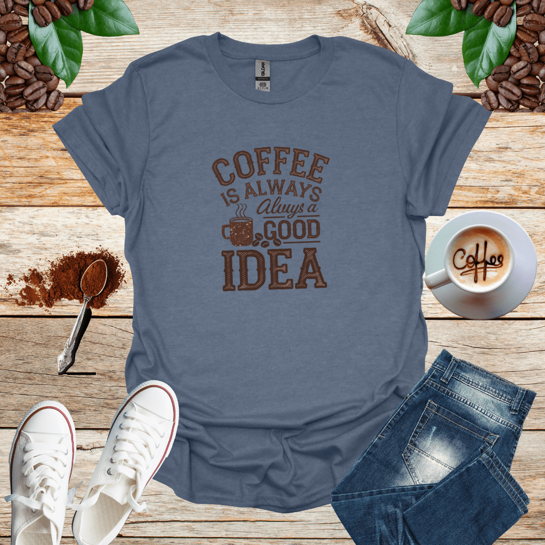 COFFEE IS ALWAYS ALWAYS A GOOD IDEA