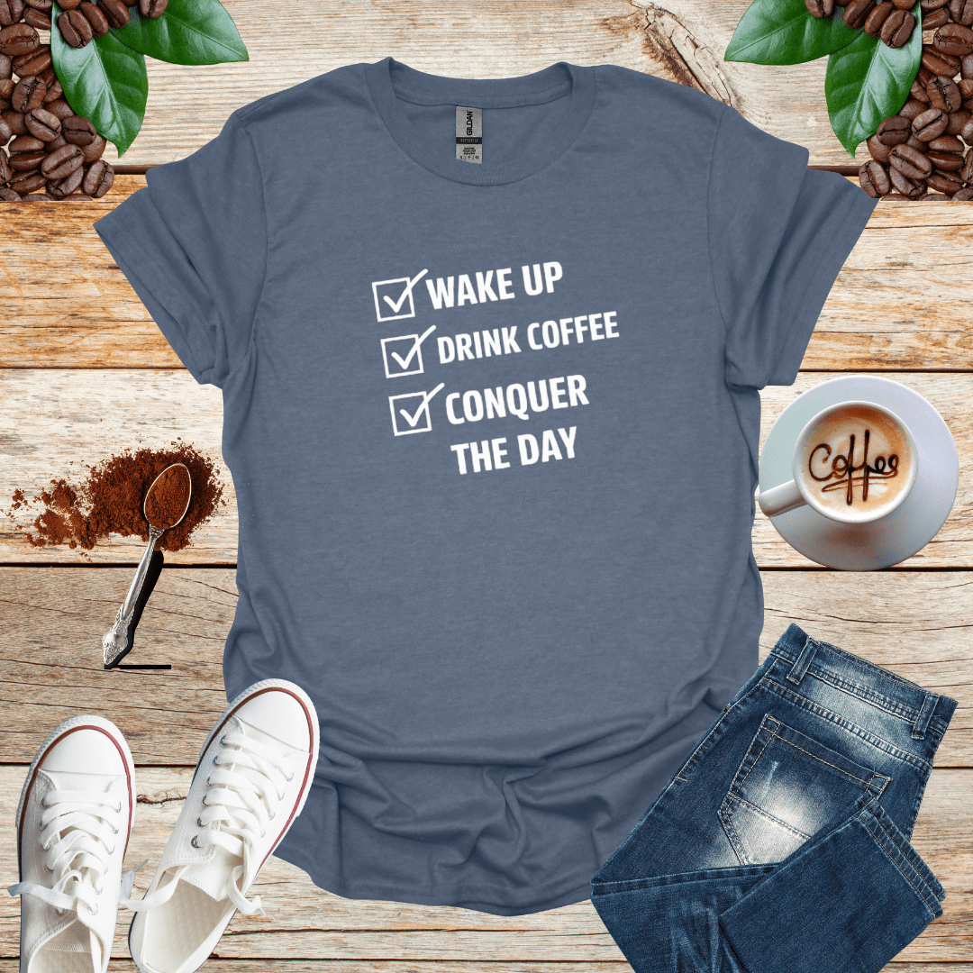 WAKE UP DRINK COFFEE CONQUER THE DAY
