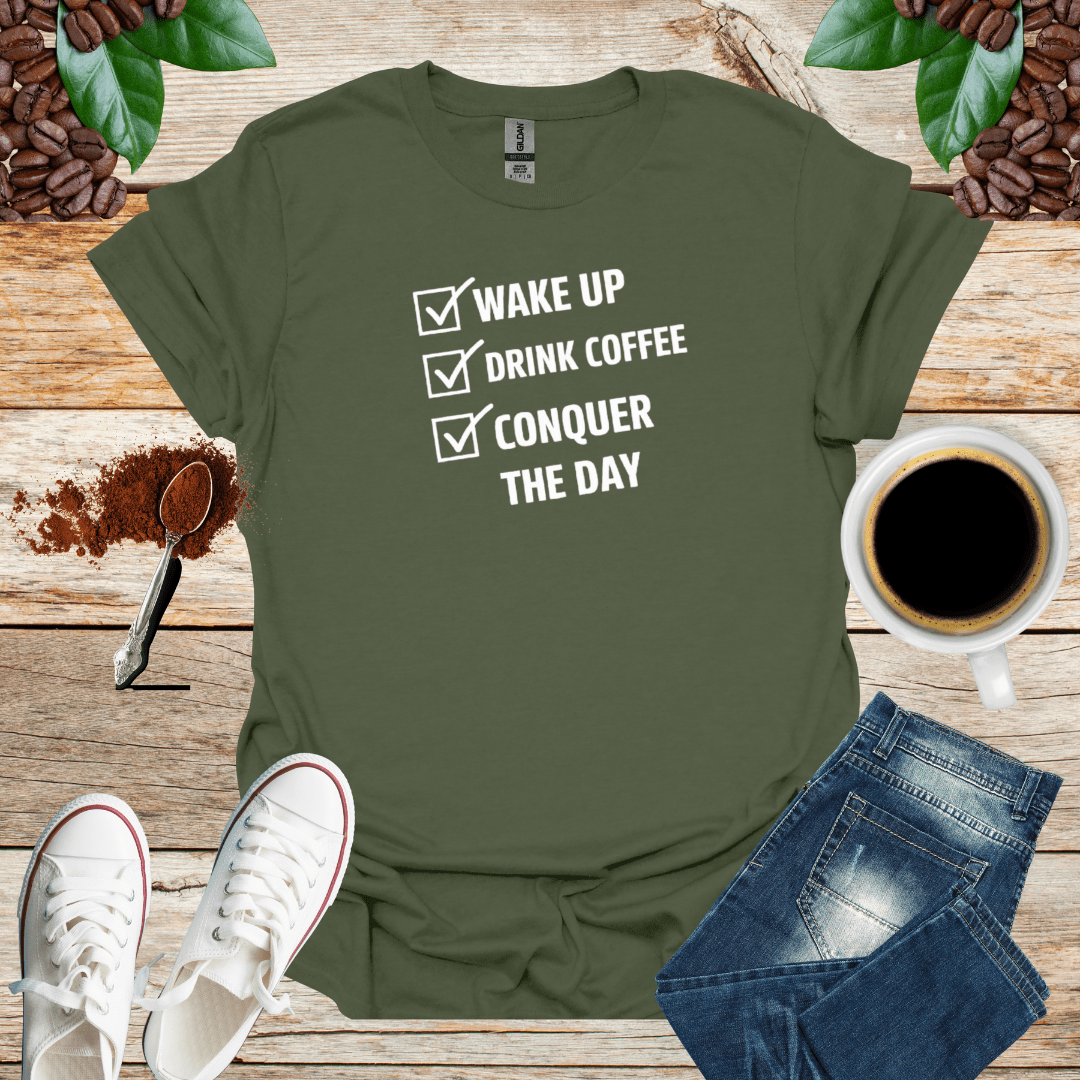 WAKE UP DRINK COFFEE CONQUER THE DAY