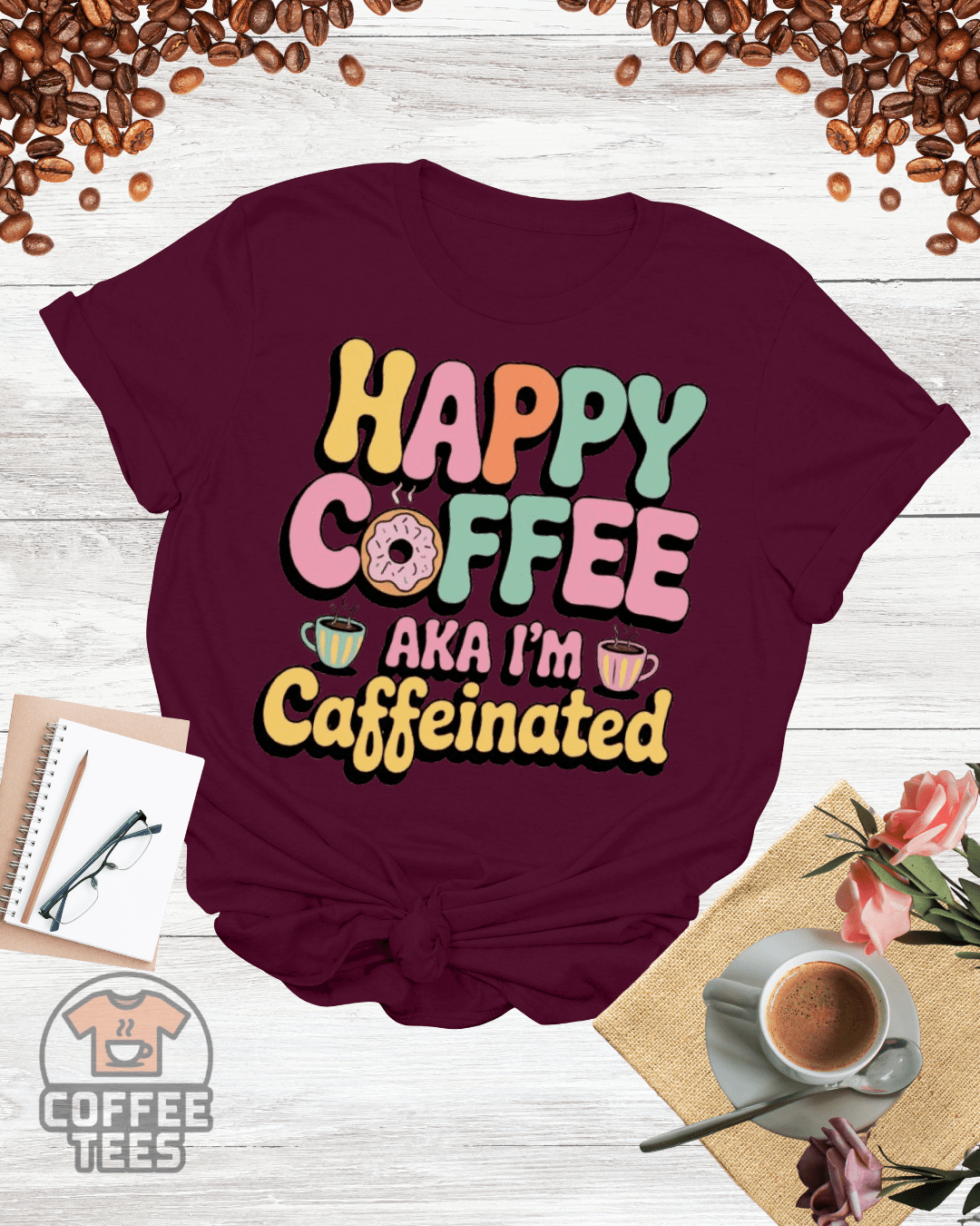 HAPPY COFFEE AKA I'M CAFFEINATED T-Shirt