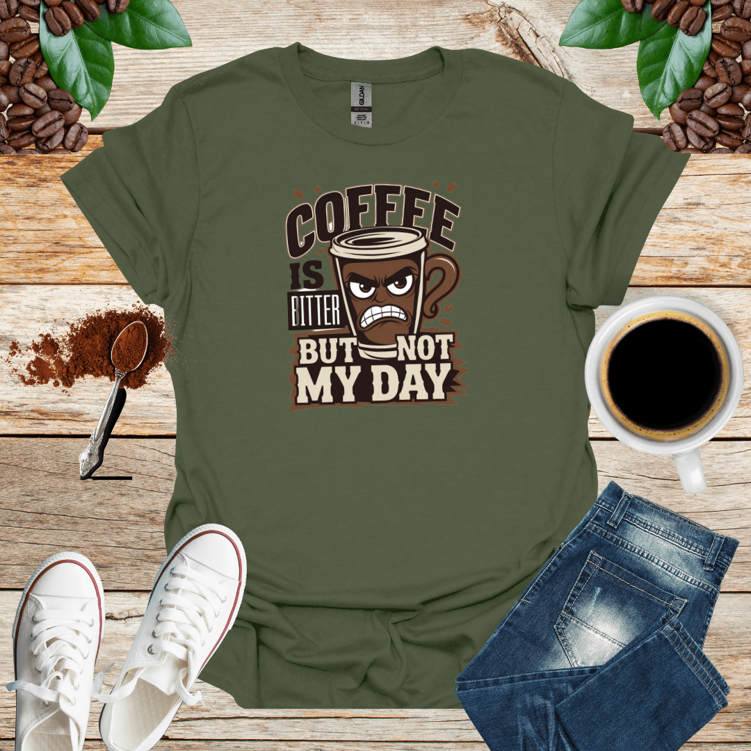 COFFEE IS BITTER BUT NOT MY DAY