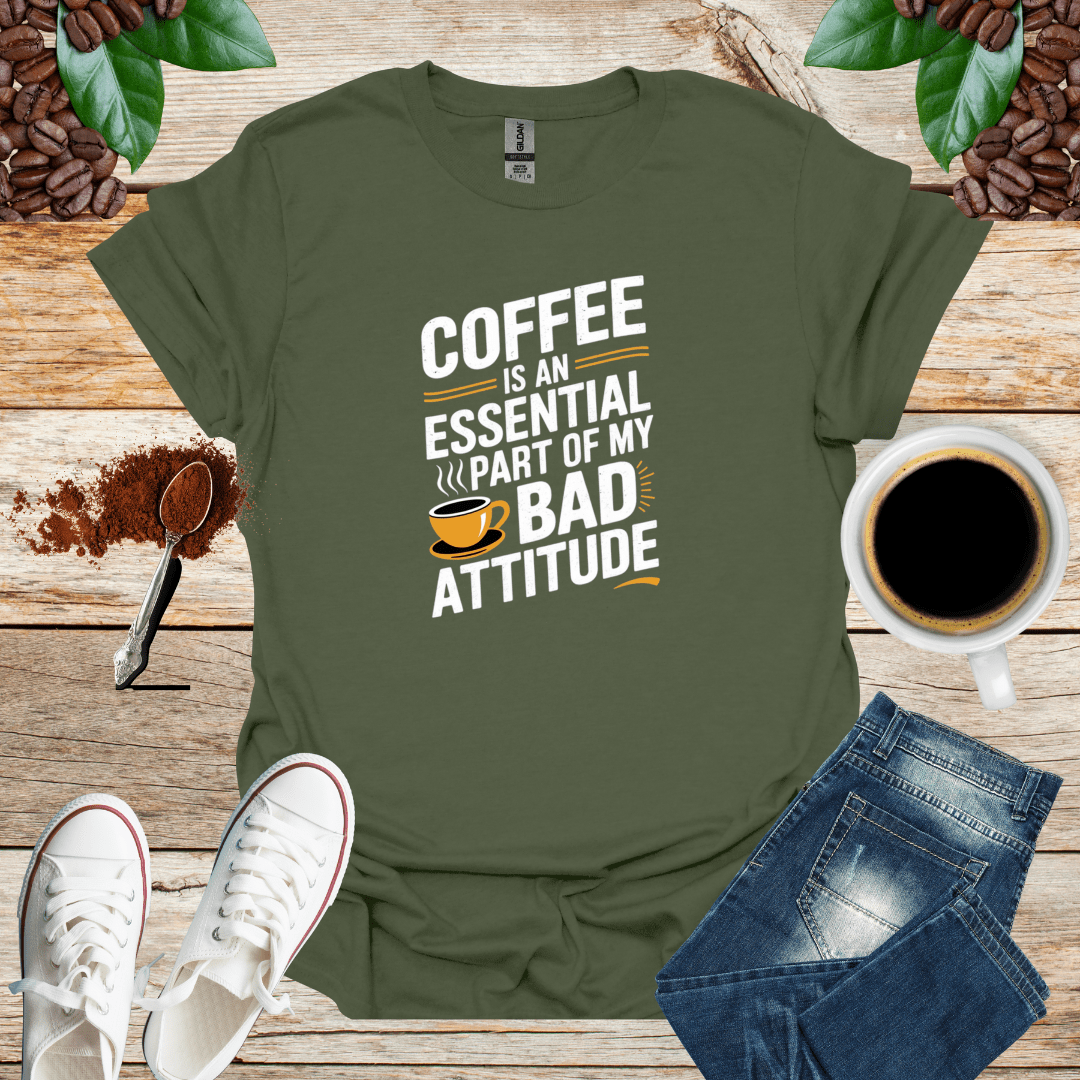 COFFEE IS AN ESSENTIAL PART OF MY BAD ATTITUDE