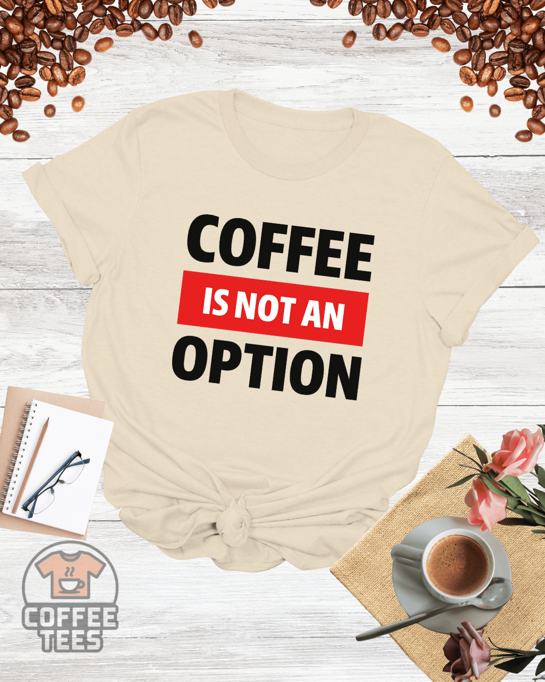 COFFEE IS NOT AN OPTION T-Shirt