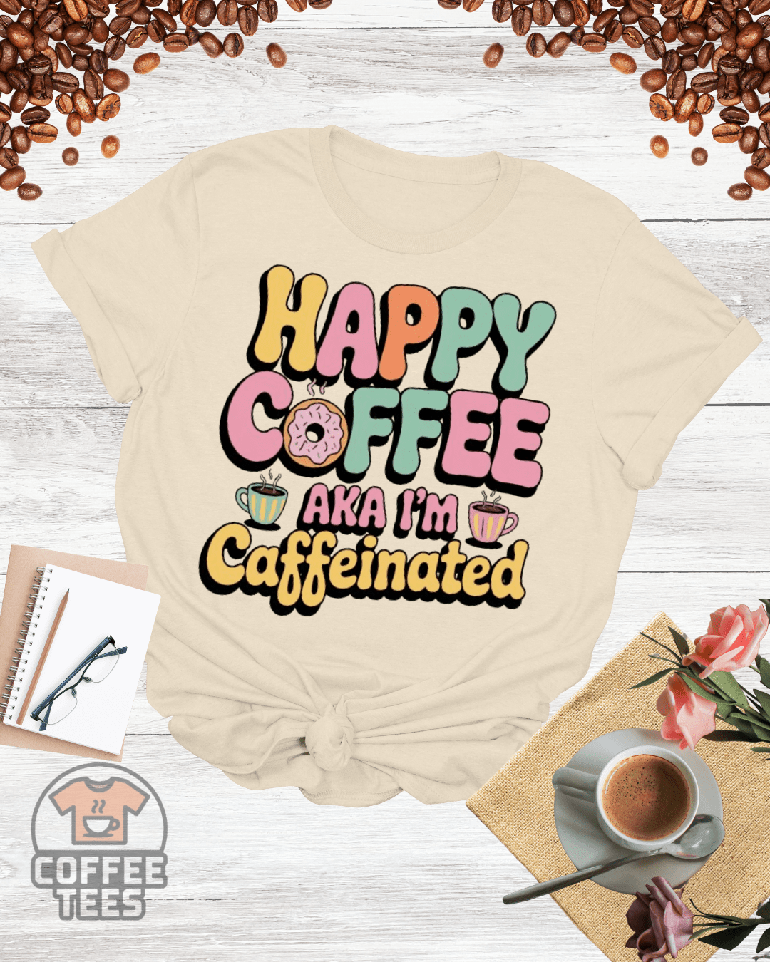 HAPPY COFFEE AKA I'M CAFFEINATED T-Shirt