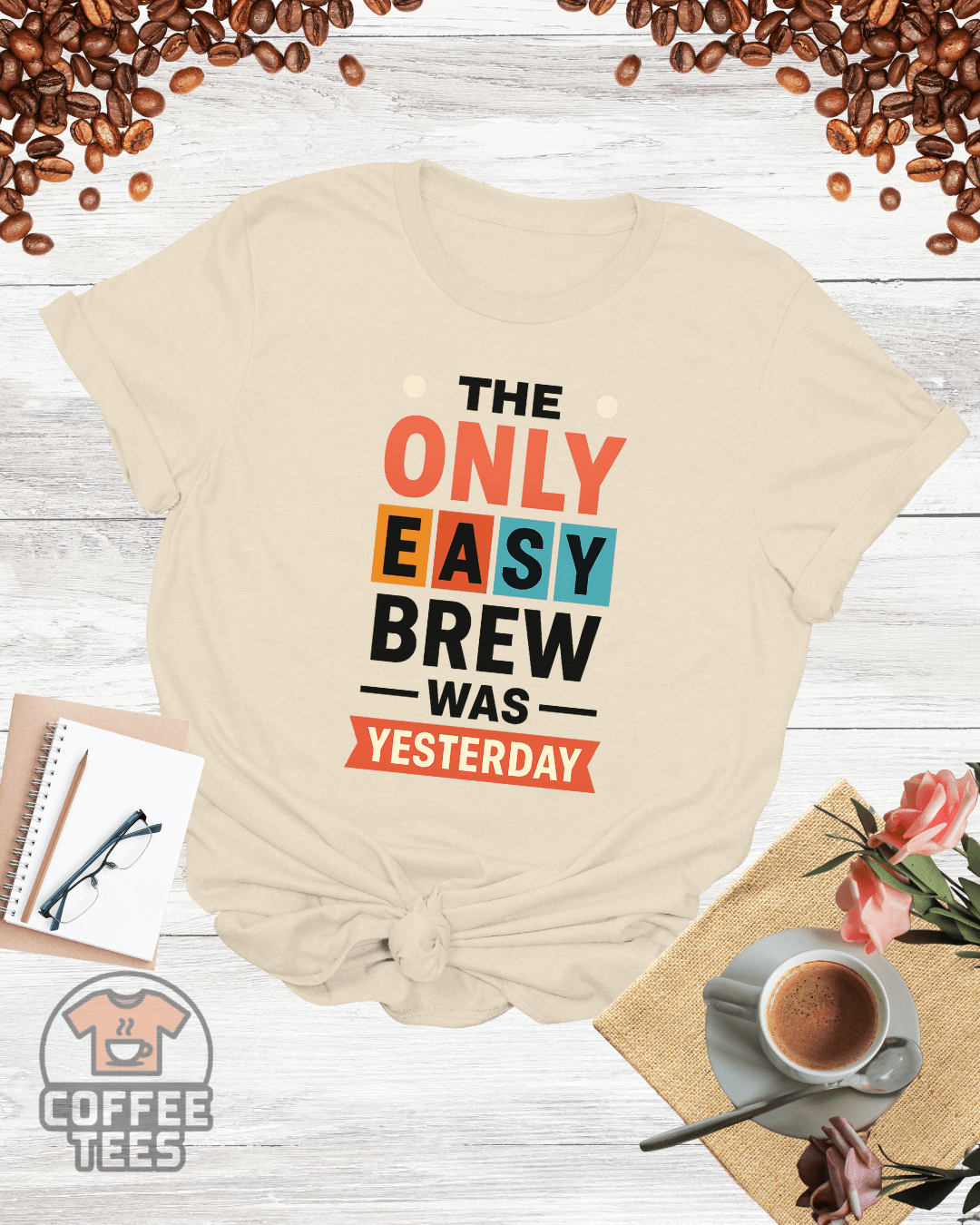 THE ONLY EASY BREW WAS YESTERDAY T-Shirt