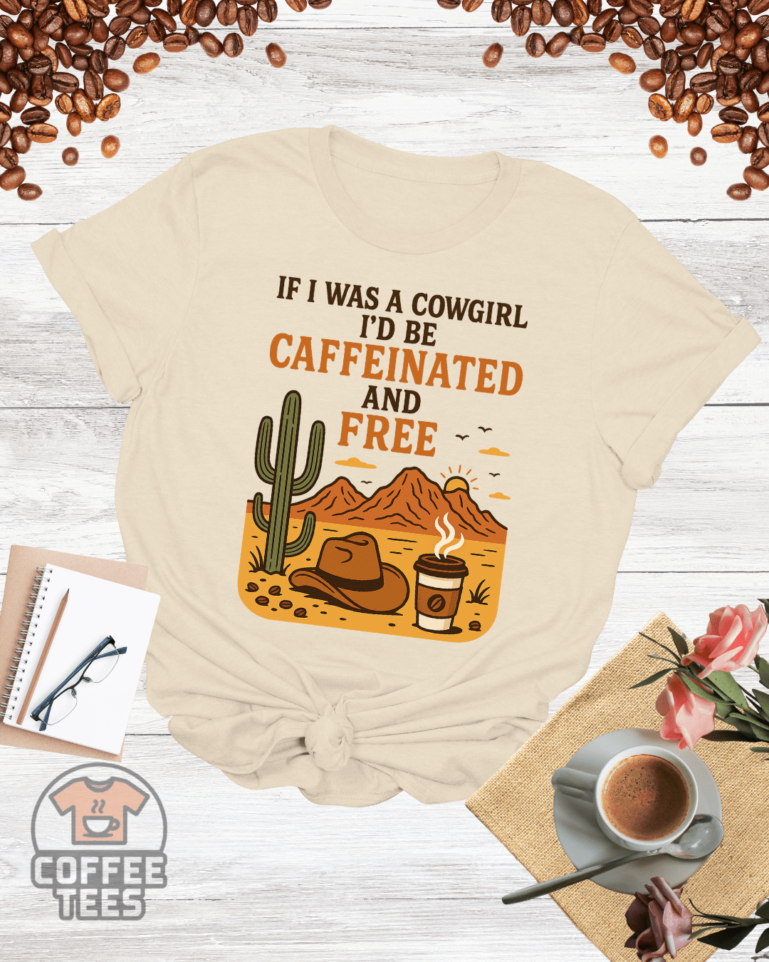 IF I WAS A COWGIRL I'D BE CAFFEINATED AND FREE T-Shirt
