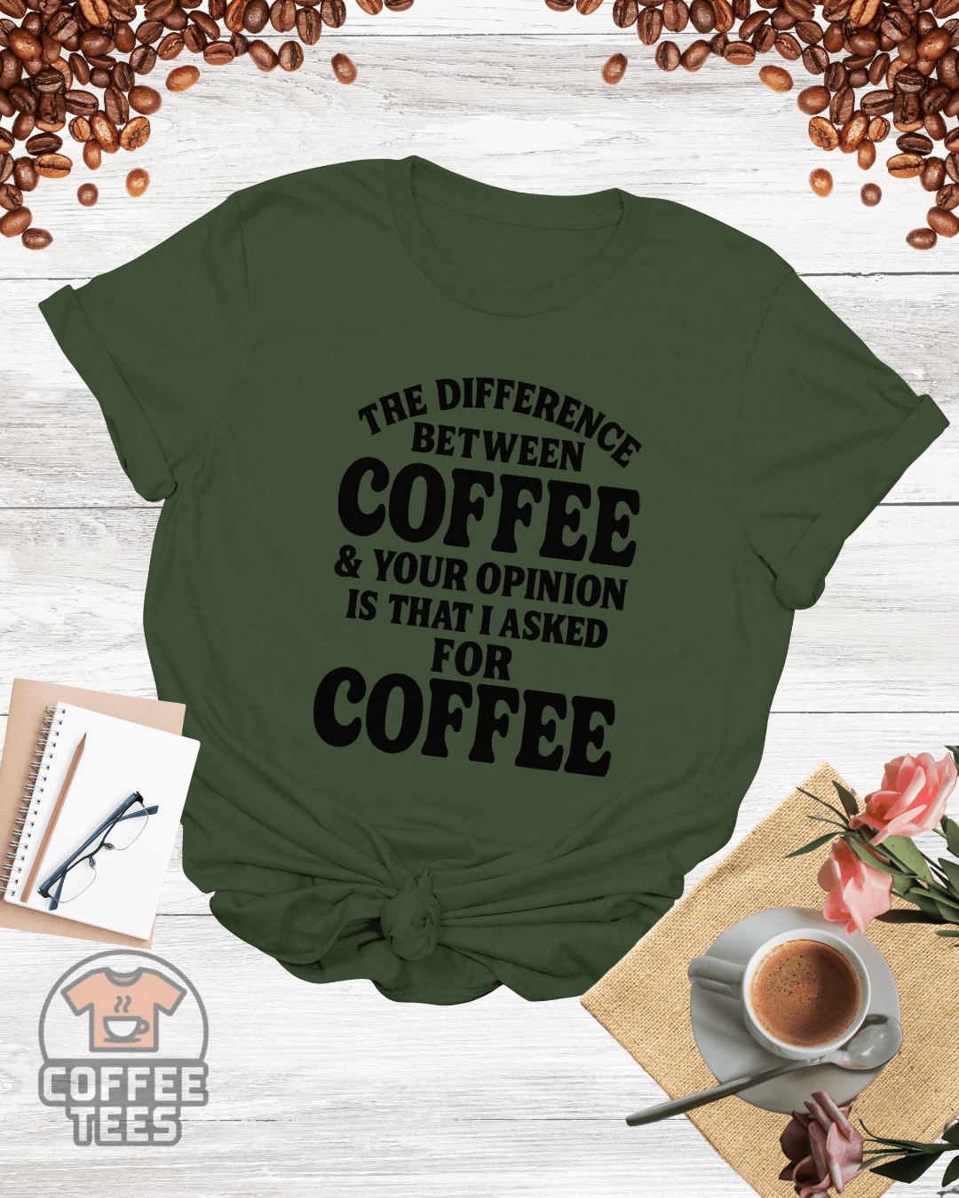 THE DIFFERENCE BETWEEN COFFEE & YOUR OPINION T-Shirt