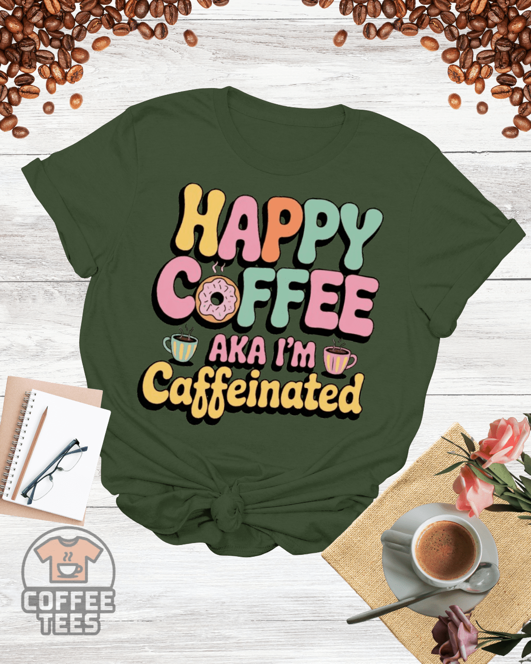 HAPPY COFFEE AKA I'M CAFFEINATED T-Shirt