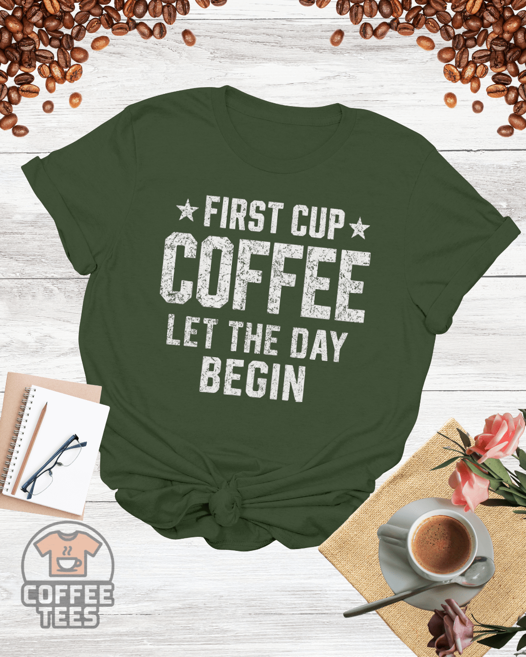 FIRST CUP COFFEE LET THE DAY BEGIN T-Shirt