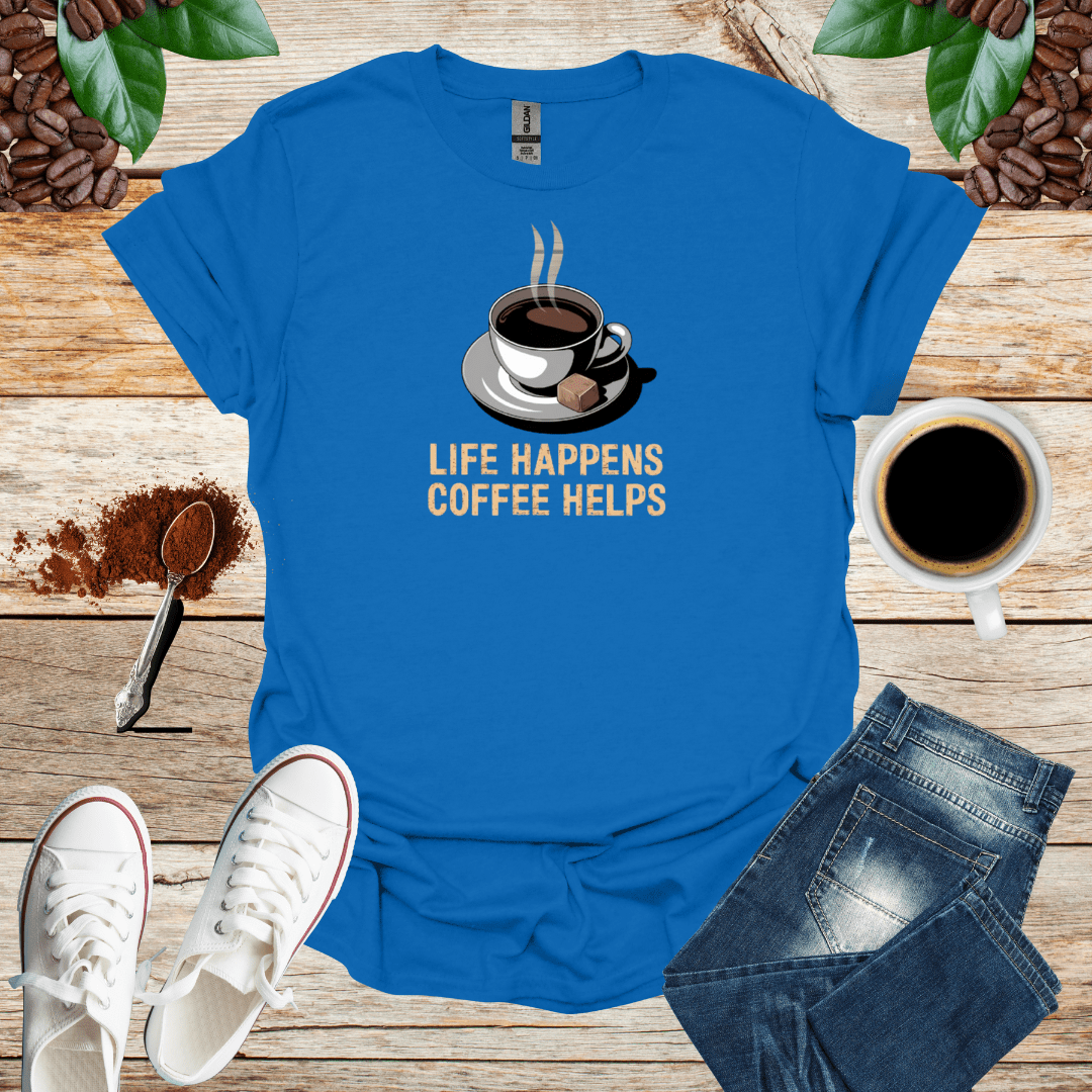 LIFE HAPPENS COFFEE HELPS