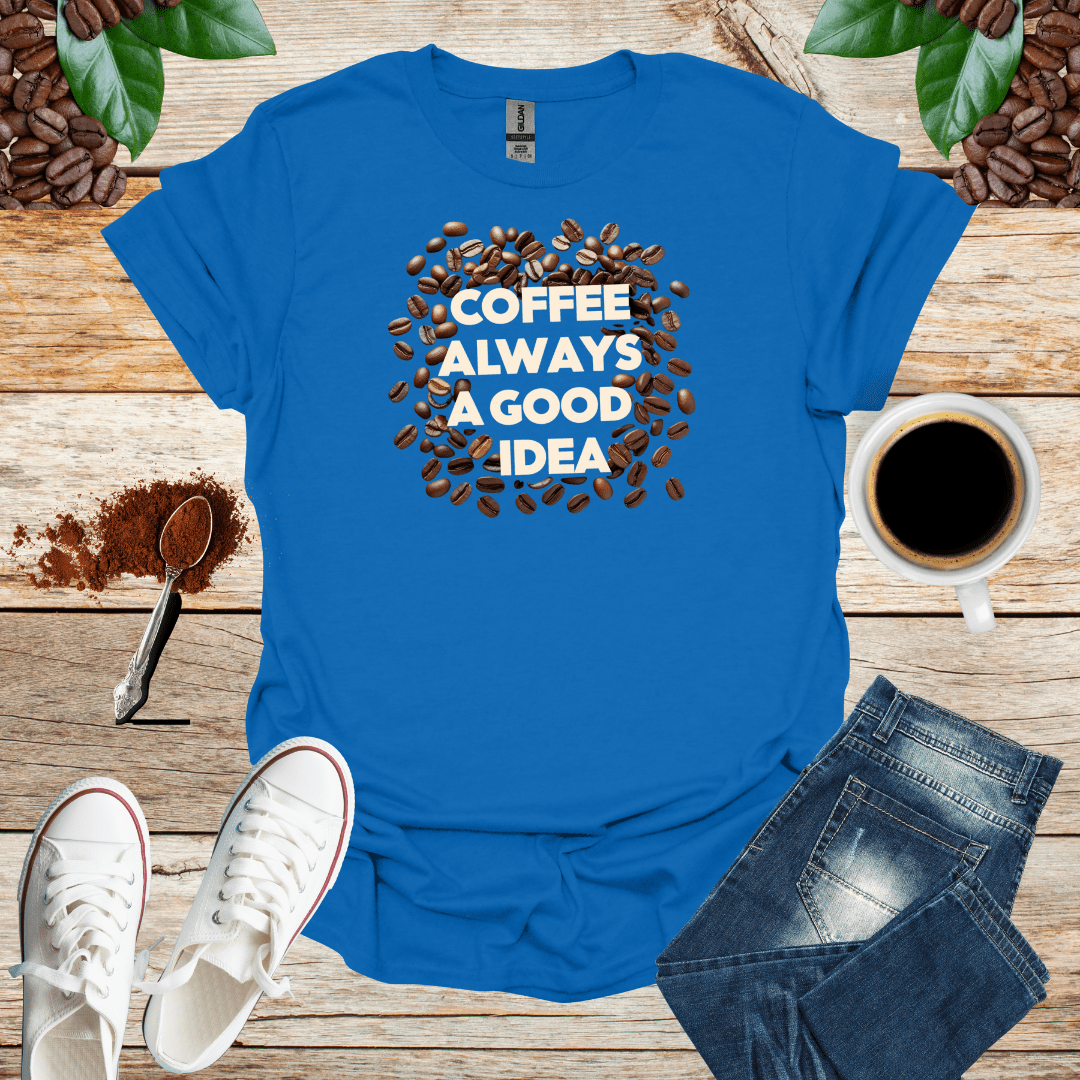 COFFEE ALWAYS A GOOD IDEA