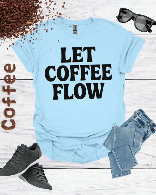 Let Coffee Flow Unisex T-Shirt