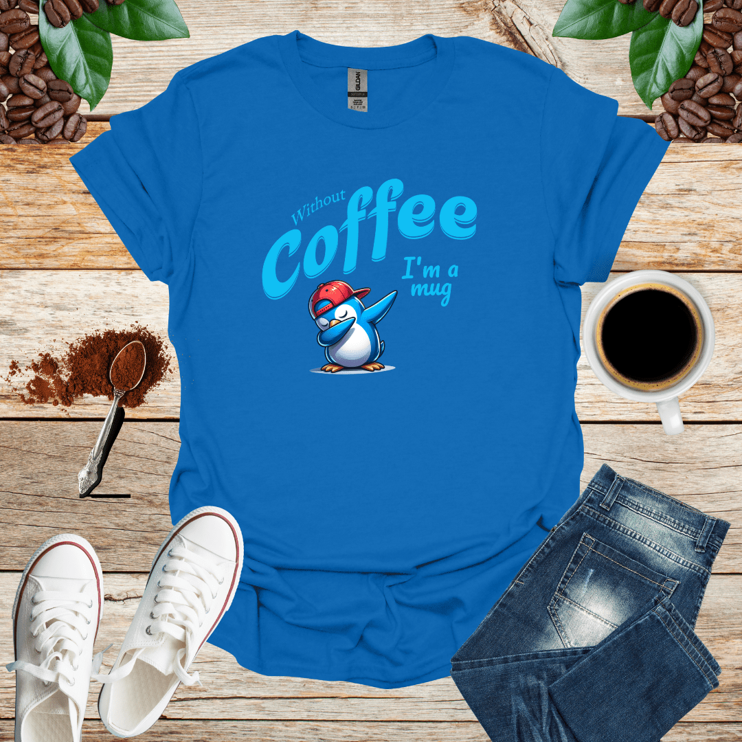 Without coffee i am a mug