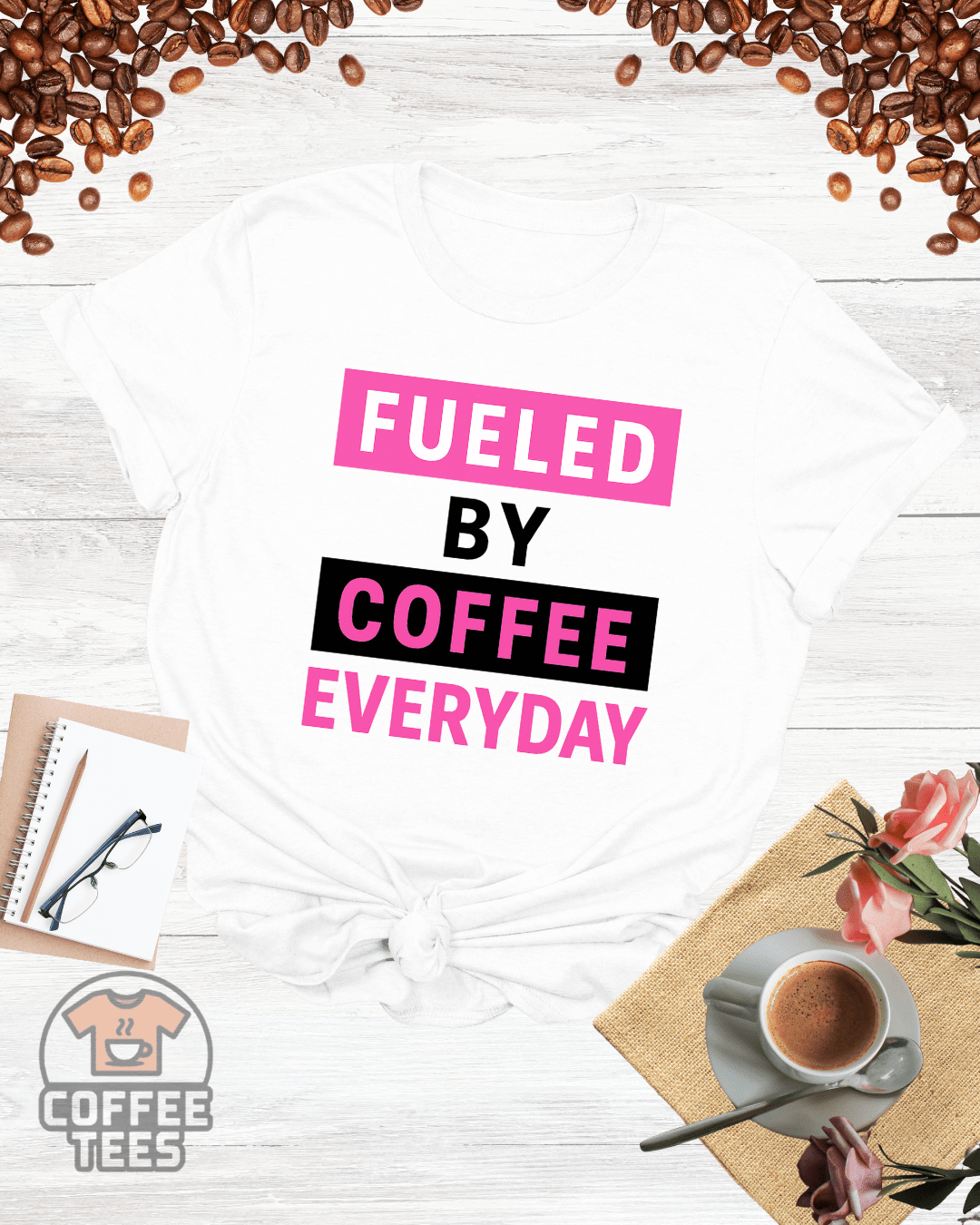 FUELED BY COFFEE EVERYDAY T-Shirt