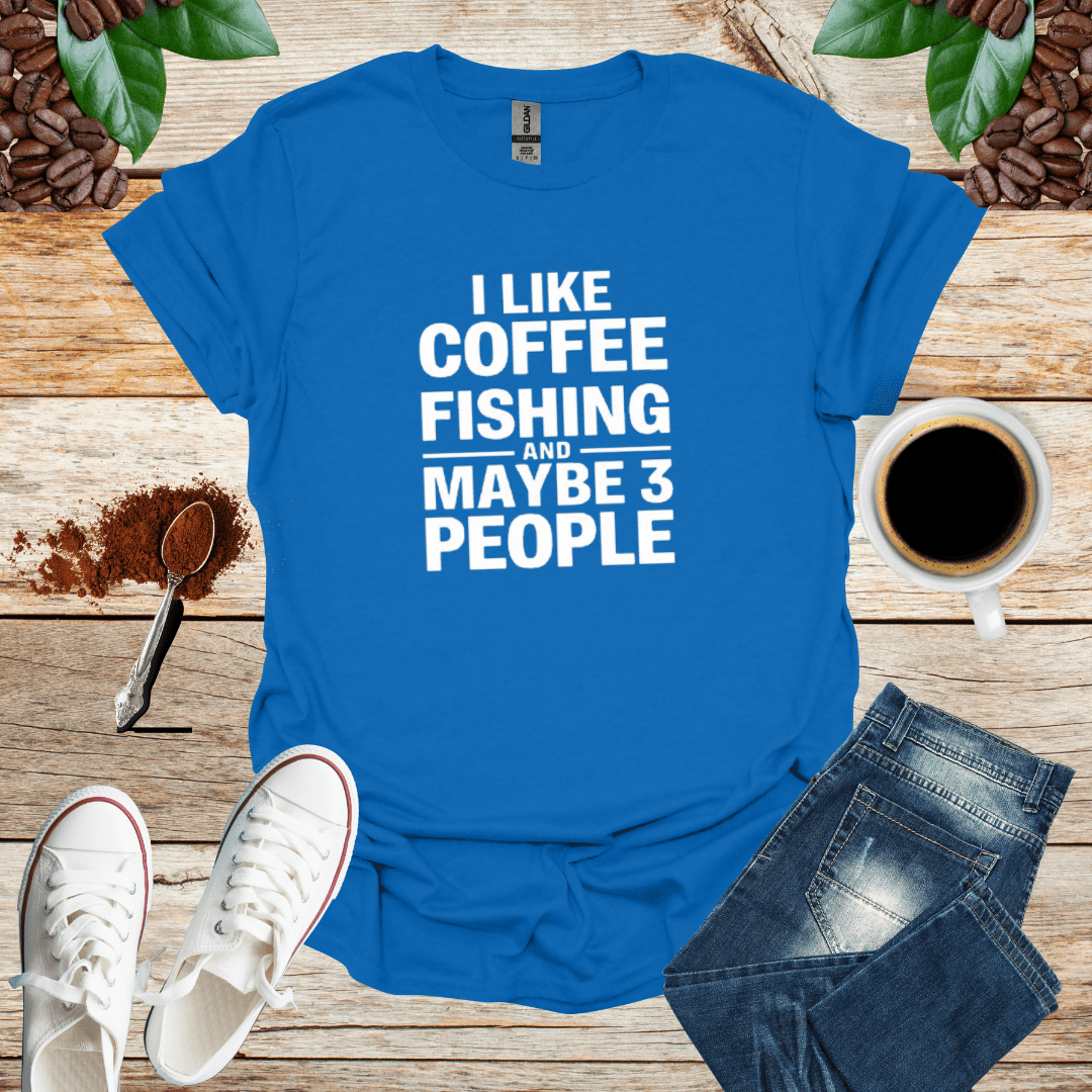 I LIKE COFFEE FISHING AND MAYBE 3 PEOPLE