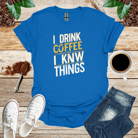I Drink Coffee, I Know Things Unisex T-Shirt