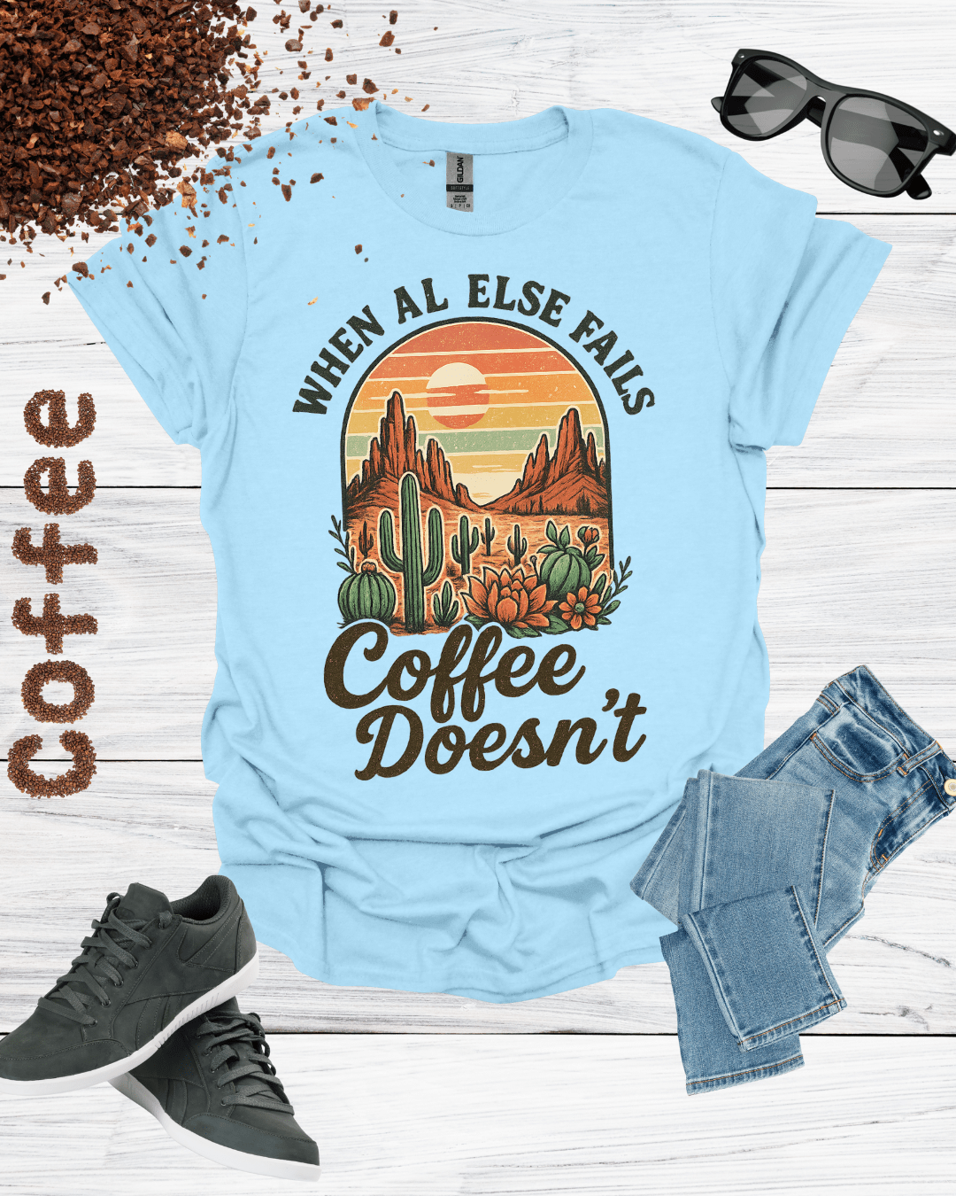 WHEN AL ELSE FAILS COFFEE DOESN'T T-Shirt