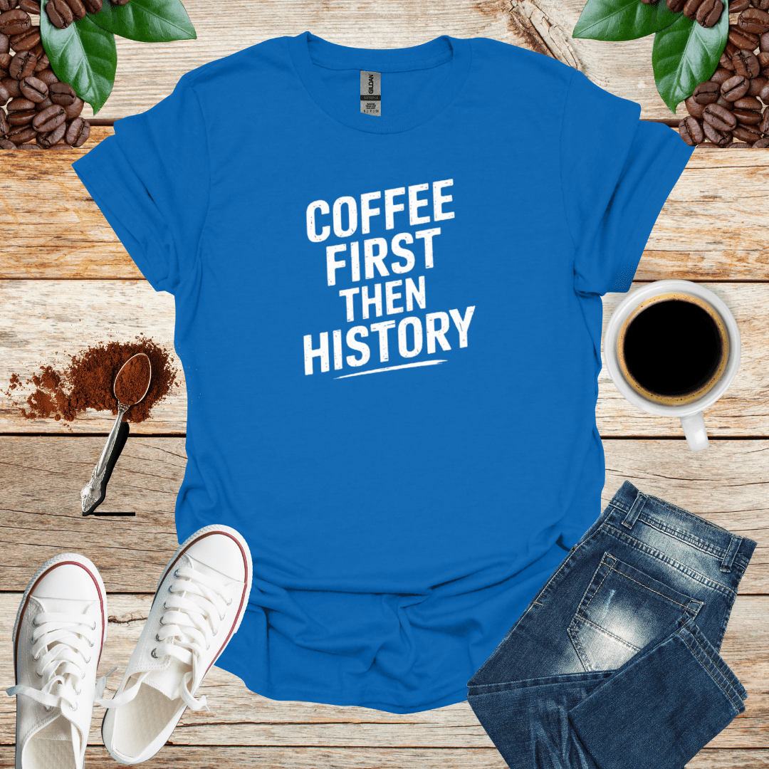 COFFEE FIRST THEN HISTORY