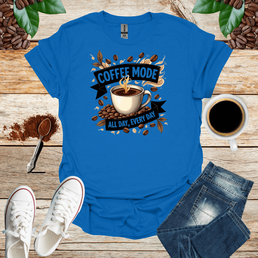 COFFEE mode ALL DAY , EVERY DAY - Shirt