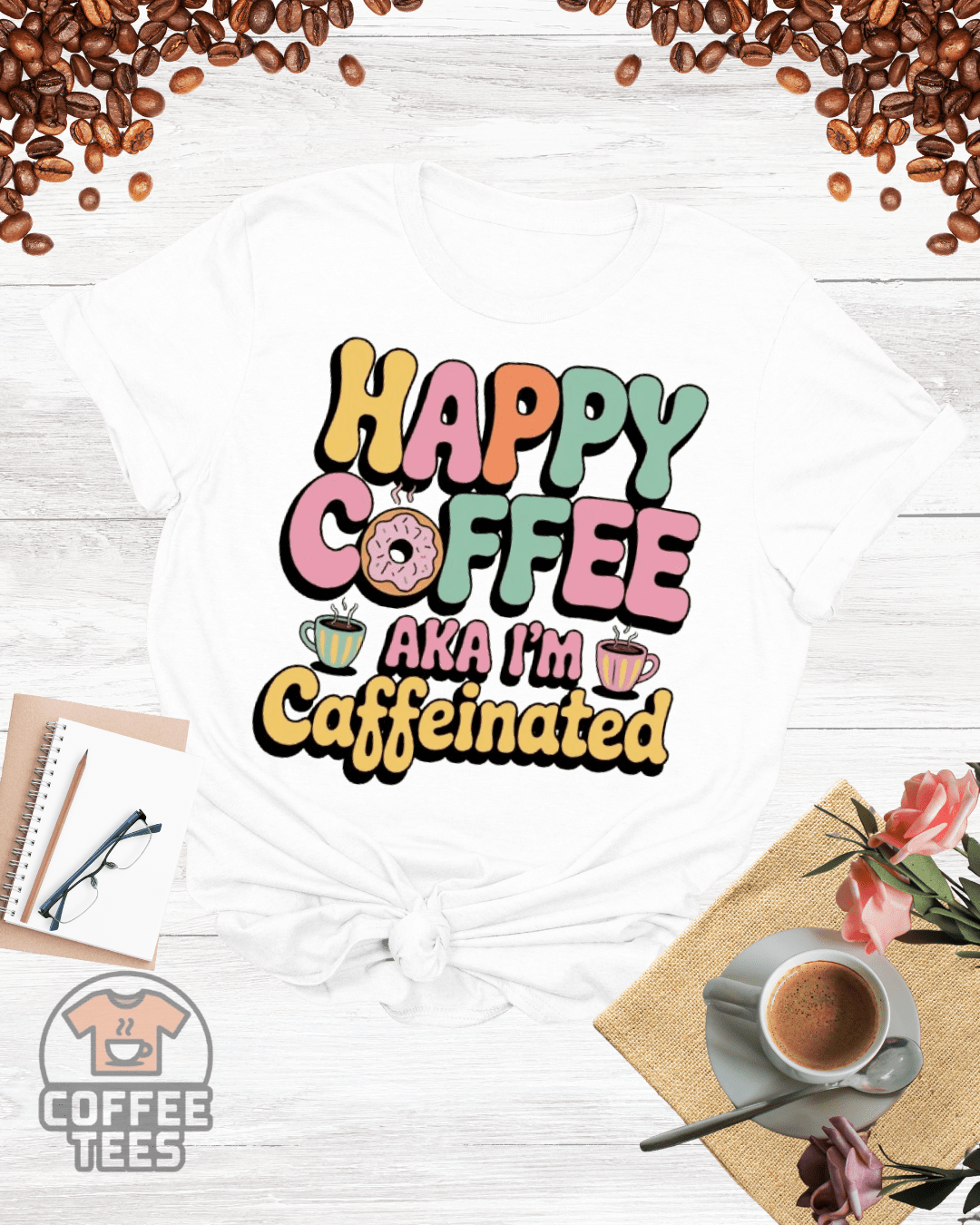 HAPPY COFFEE AKA I'M CAFFEINATED T-Shirt