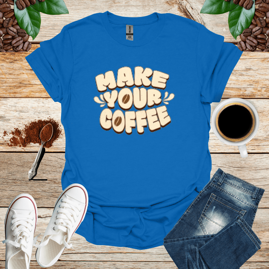 MAKE YOUR COFFEE