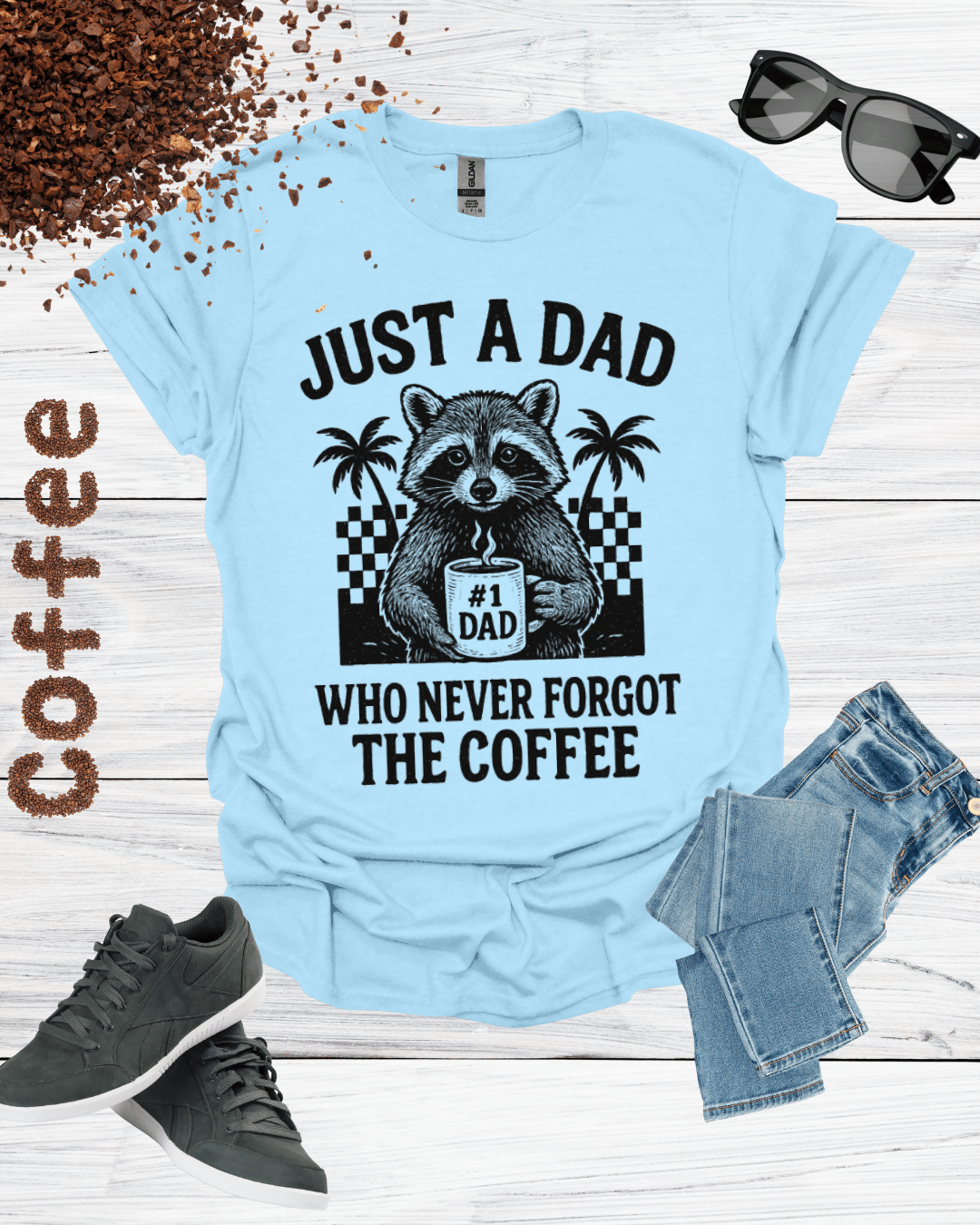 JUST A DAD WHO NEVER FORGET THE COFFEE T-Shirt