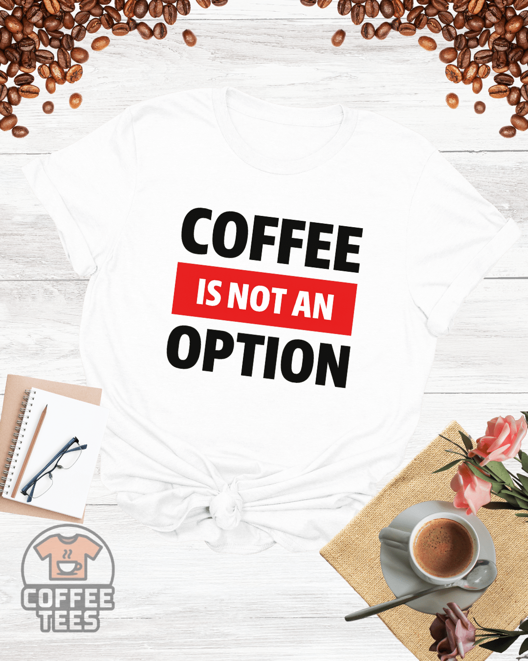 COFFEE IS NOT AN OPTION T-Shirt