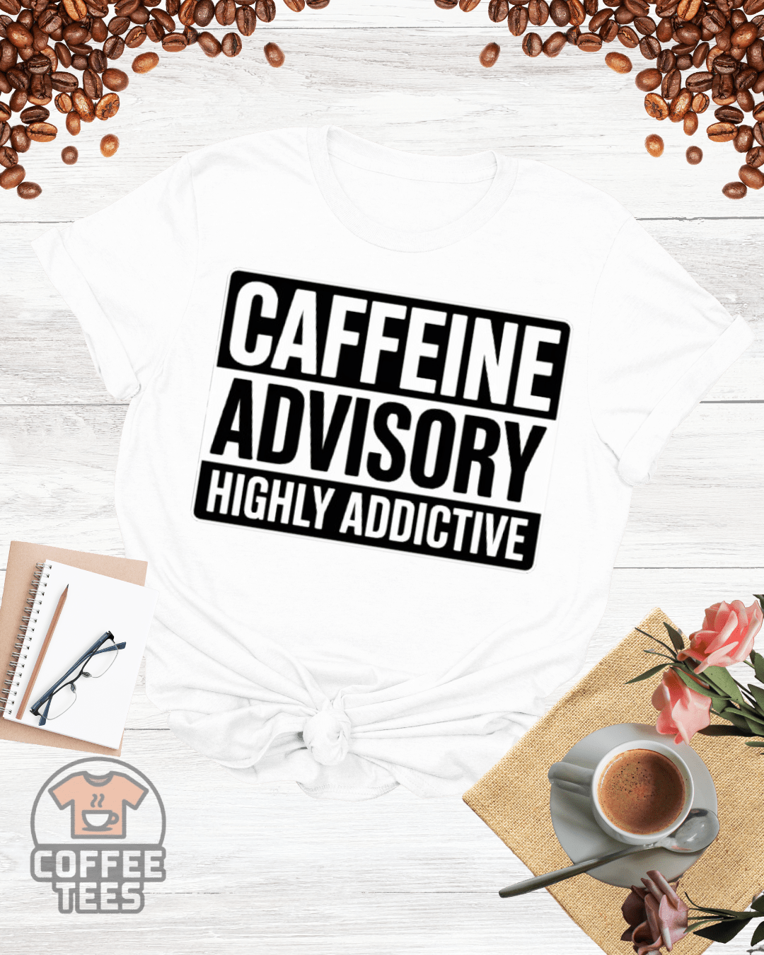 CAFFEINE ADVISORY HIGHLY ADDICTIVE T-Shirt