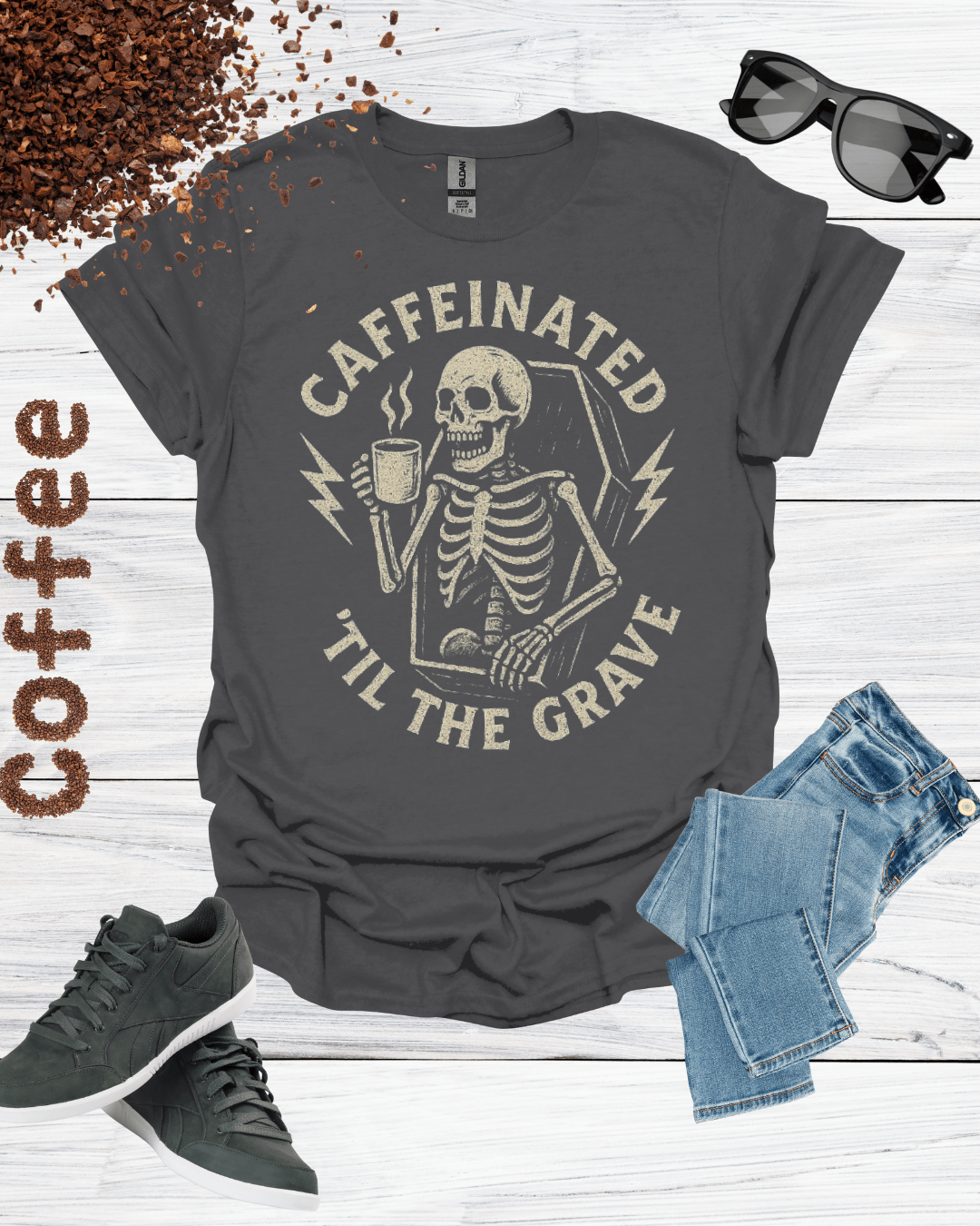 CAFFEINATED TIL THE GRAVE T-Shirt