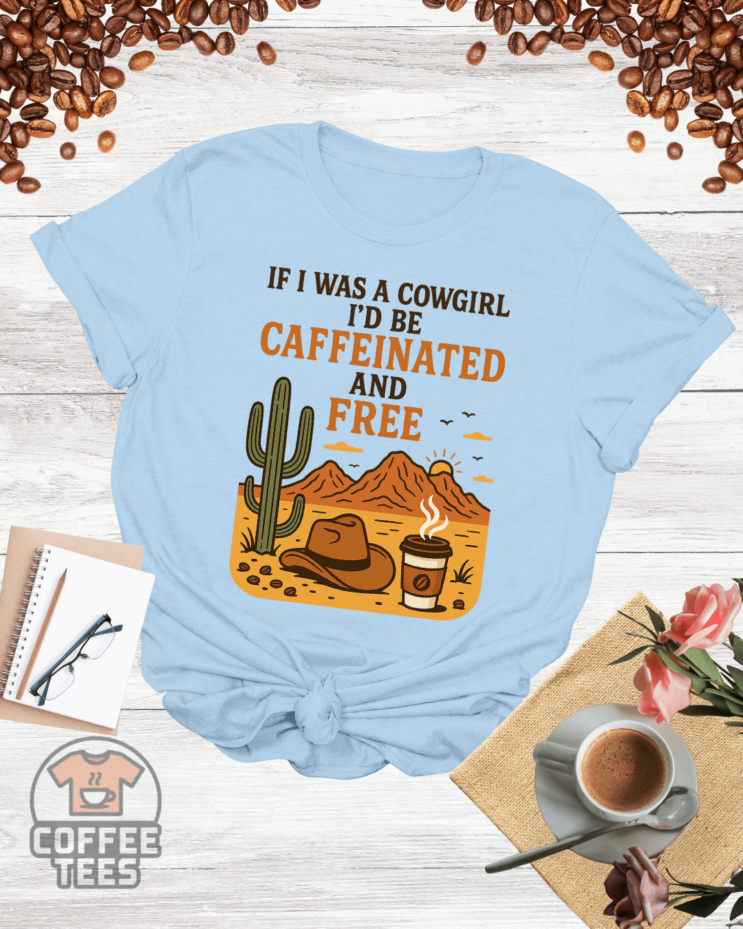 IF I WAS A COWGIRL I'D BE CAFFEINATED AND FREE T-Shirt