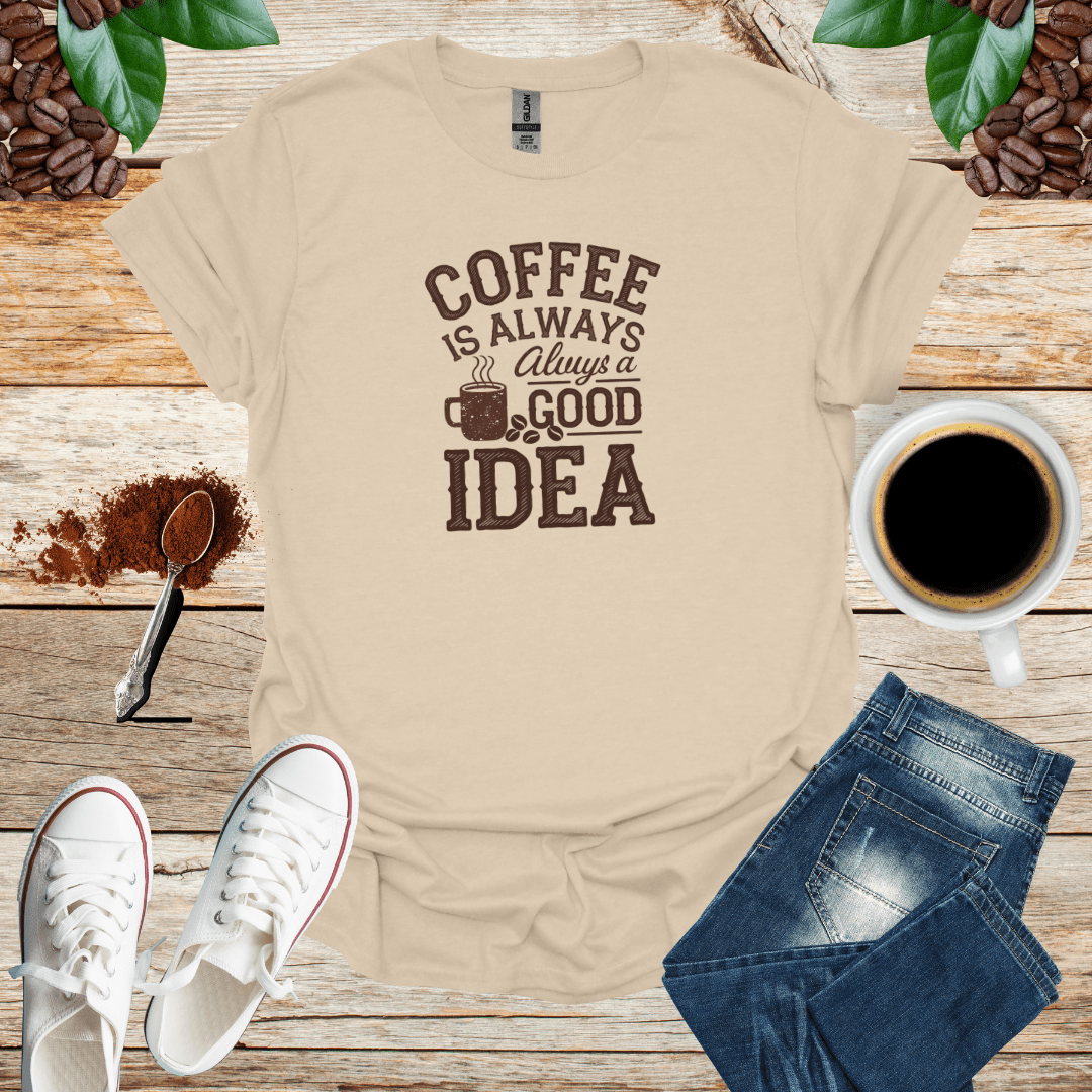 COFFEE IS ALWAYS ALWAYS A GOOD IDEA