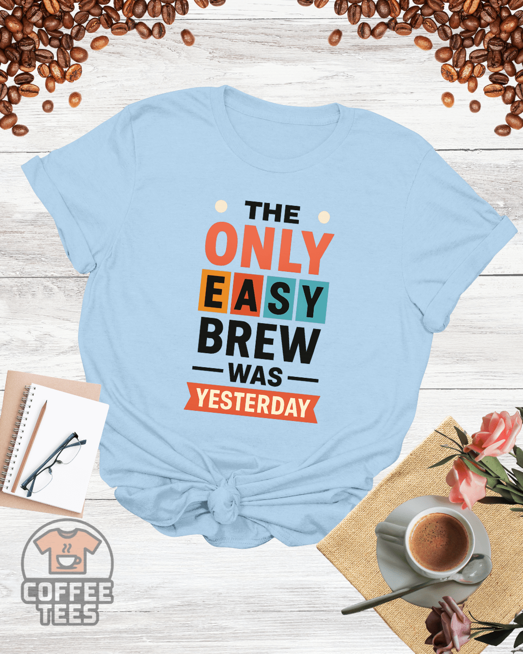 THE ONLY EASY BREW WAS YESTERDAY T-Shirt