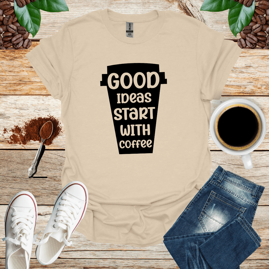 GOOD IDEAS START WITH COFFEE