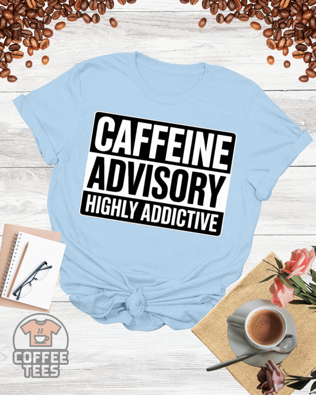 CAFFEINE ADVISORY HIGHLY ADDICTIVE T-Shirt