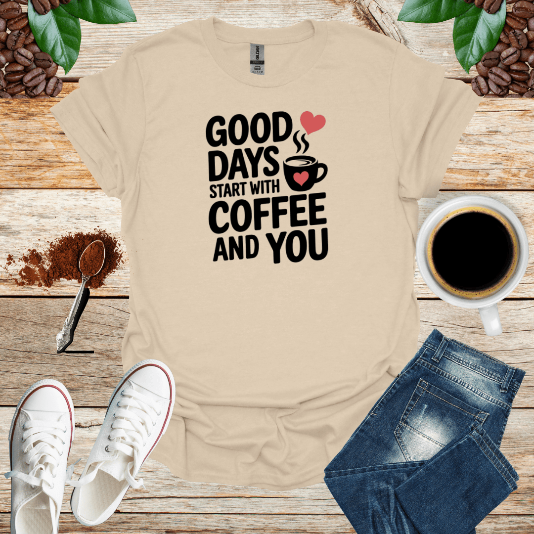 GOOD DAYS START WITH COFFEE AND YOU