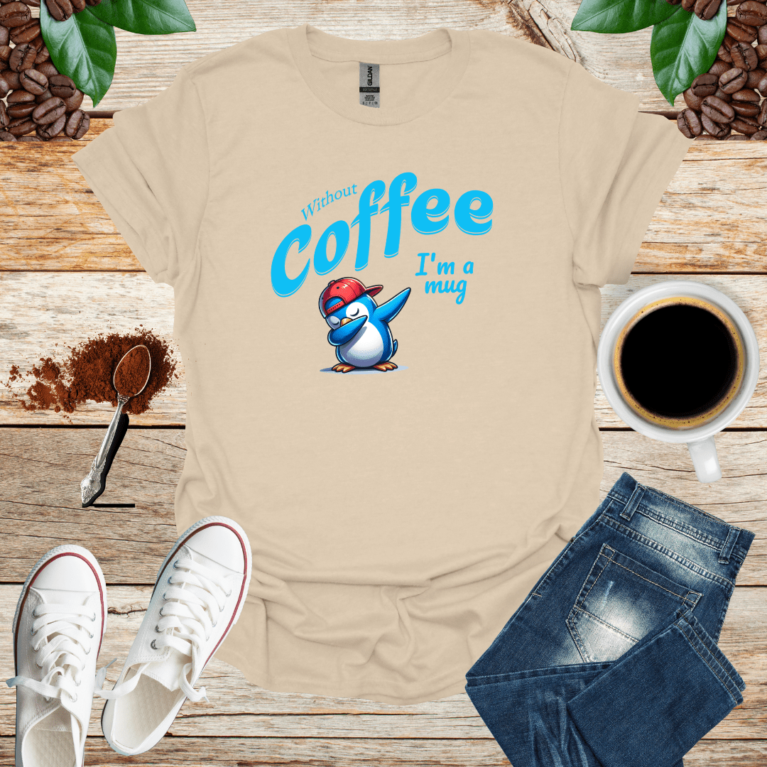 Without coffee i am a mug