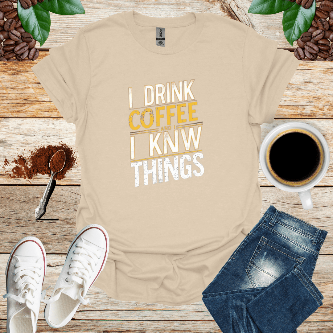 I DRINK COFFEE I KNOW THINGS